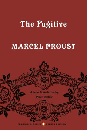 [À la recherche du temps perdu 06] • The Fugitive, In Search of Lost Time, Volume 6 (Penguin Classics Deluxe Edition)